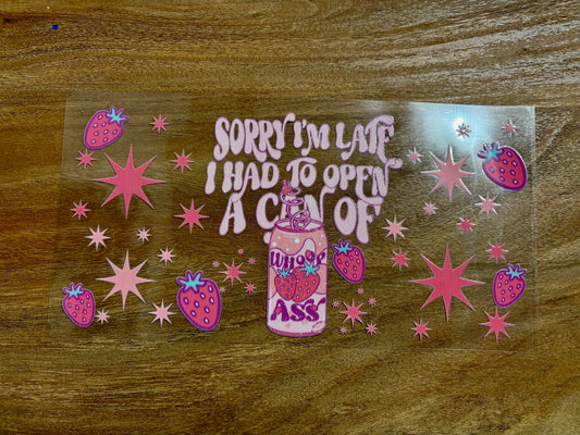 Sorry I'm late I had to open a can of whoop ass